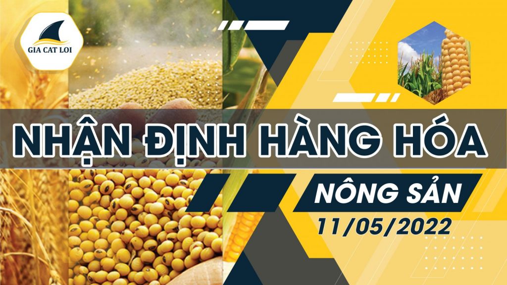 Nhận Định Thị Trường Nông Sản Ngày 11/05/2022