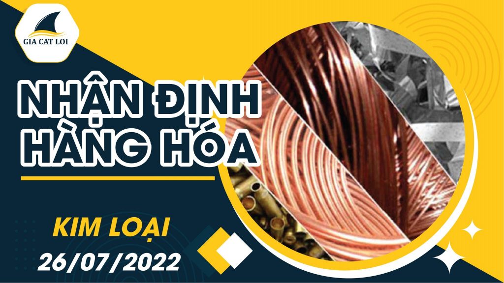 Nhận Định Nhóm Kim Loại Ngày 26/07/2022